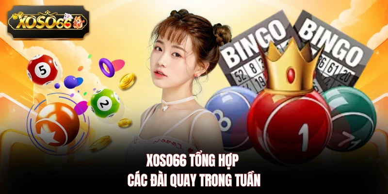 XOSO66 tổng hợp các đài quay trong tuần