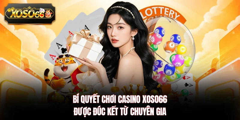 Bí quyết chơi casino XOSO66 được đúc kết từ chuyên gia