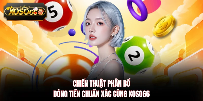 Chiến thuật phân bổ dòng tiền chuẩn xác cùng XOSO66