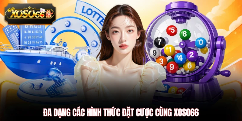 Đa dạng các hình thức đặt cược cùng XOSO66