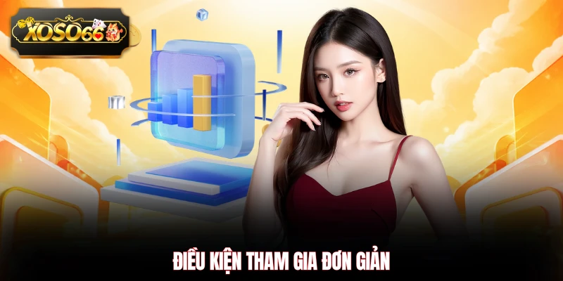 Điều kiện tham gia đơn giản