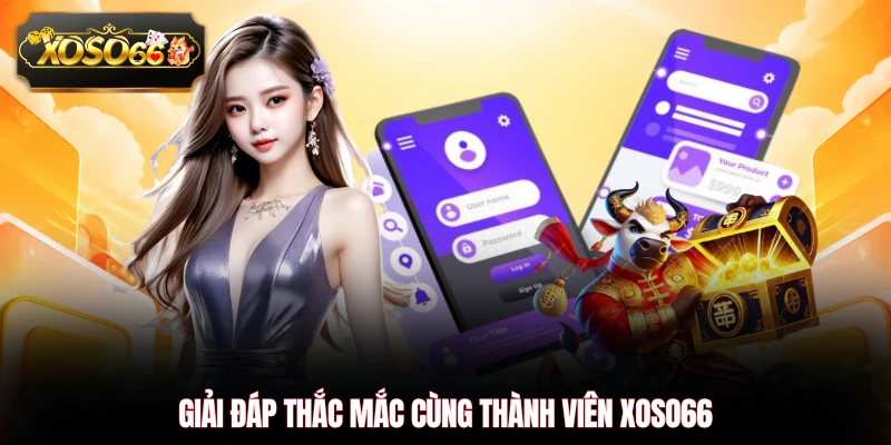 Giải đáp thắc mắc cùng thành viên XOSO66