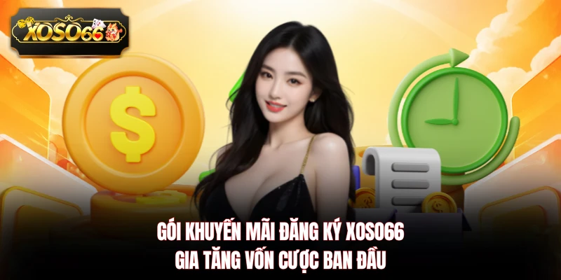 Gói khuyến mãi đăng ký XOSO66 gia tăng vốn cược ban đầu