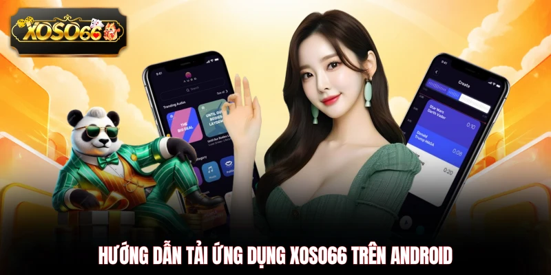Hướng dẫn tải ứng dụng XOSO66 trên Android