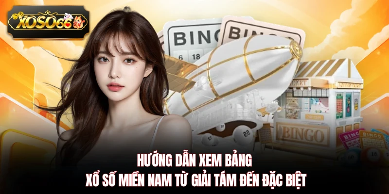 Hướng dẫn xem bảng xổ số miền Nam từ Giải Tám đến Đặc Biệt