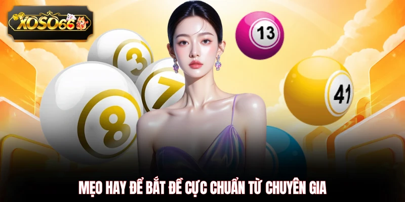 Mẹo hay để bắt đề cực chuẩn từ chuyên gia
