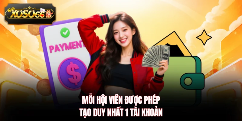 Mỗi hội viên được phép tạo duy nhất 1 tài khoản