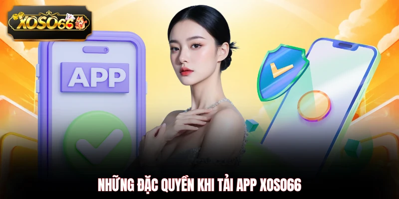 Những đặc quyền khi tải app XOSO66