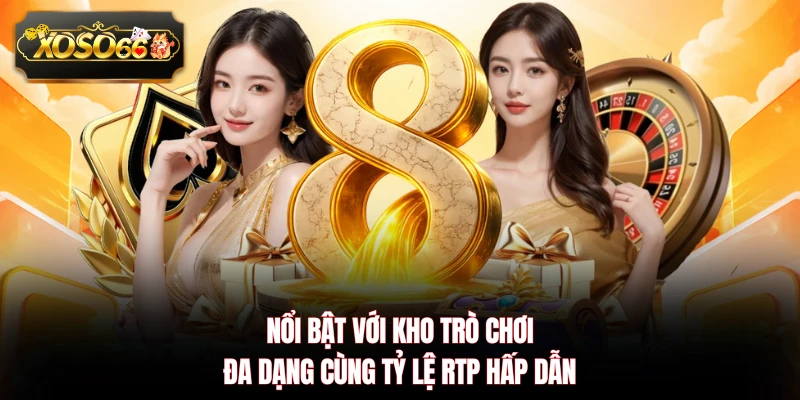 Nổi bật với kho trò chơi đa dạng cùng tỷ lệ RTP hấp dẫn