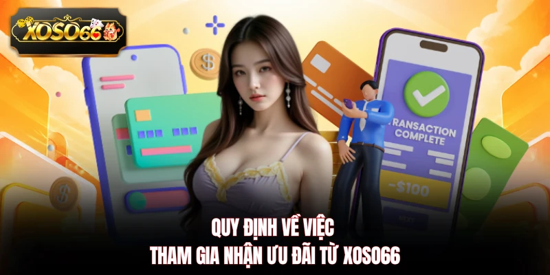 Quy định về việc tham gia nhận ưu đãi từ XOSO66
