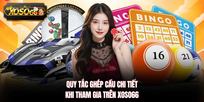 Quy tắc ghép cầu chi tiết khi tham gia trên XOSO66