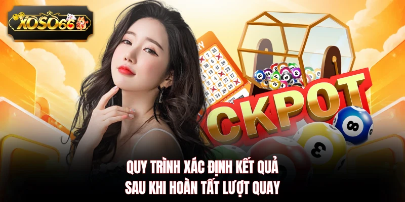 Quy trình xác định kết quả sau khi hoàn tất lượt quay