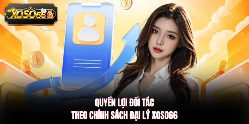 Quyền lợi đối tác theo chính sách đại lý XOSO66