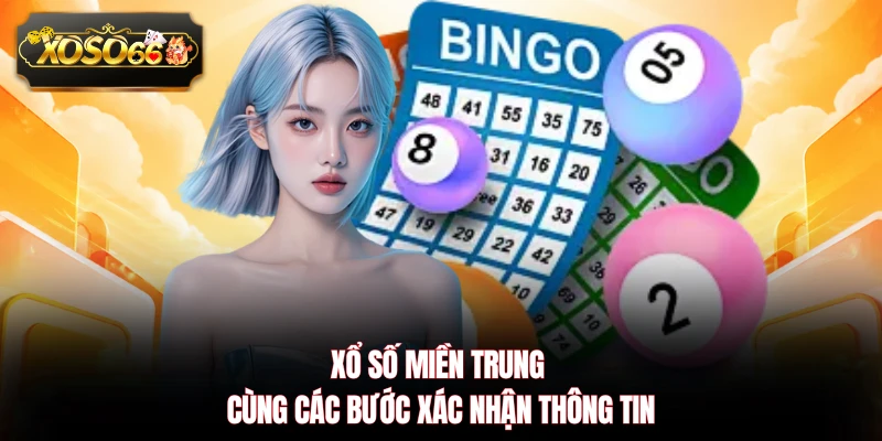 Xổ số miền Trung cùng các bước xác nhận thông tin