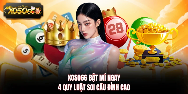 XOSO66 bật mí ngay 4 quy luật soi cầu đỉnh cao
